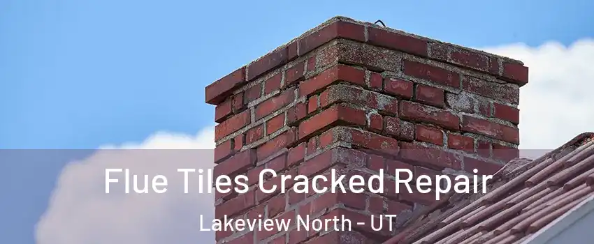 Flue Tiles Cracked Repair Lakeview North - UT