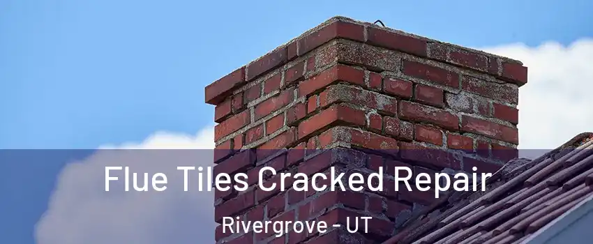 Flue Tiles Cracked Repair Rivergrove - UT
