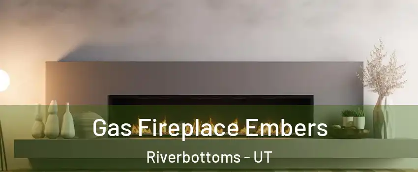 Gas Fireplace Embers Riverbottoms - UT