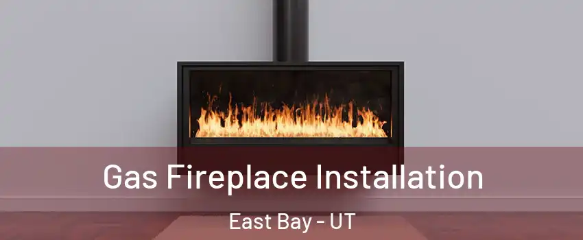 Gas Fireplace Installation East Bay - UT
