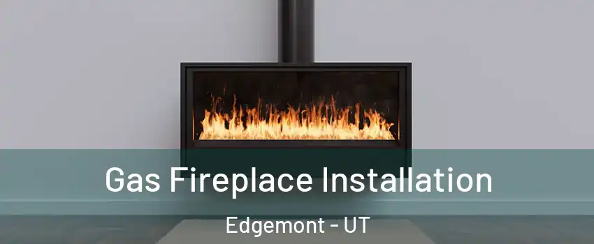 Gas Fireplace Installation Edgemont - UT