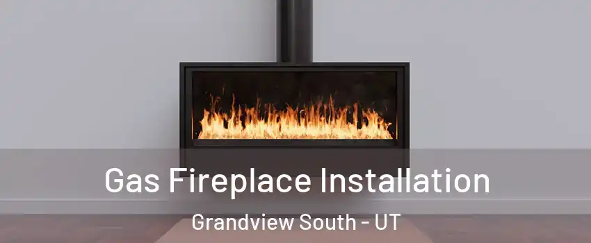 Gas Fireplace Installation Grandview South - UT