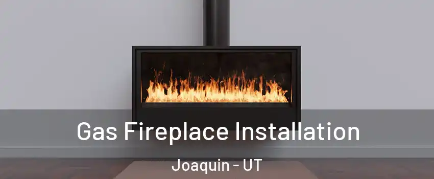 Gas Fireplace Installation Joaquin - UT