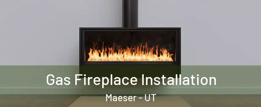 Gas Fireplace Installation Maeser - UT