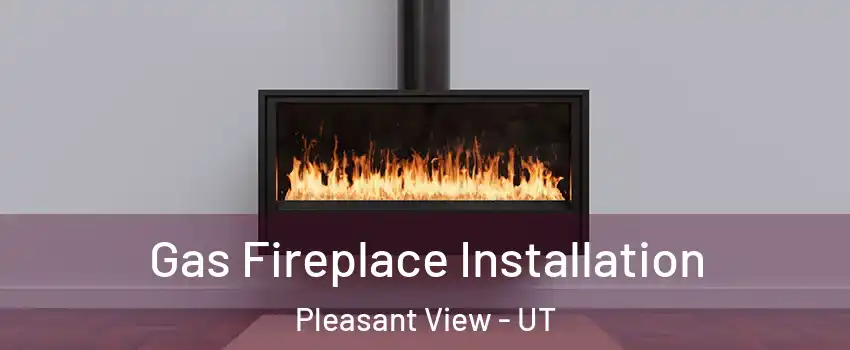 Gas Fireplace Installation Pleasant View - UT