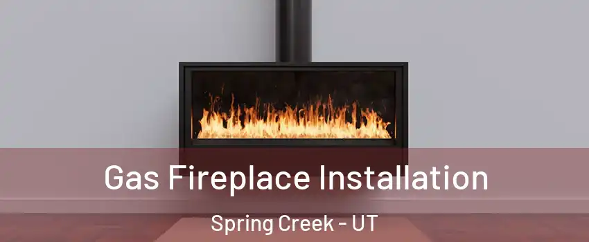 Gas Fireplace Installation Spring Creek - UT