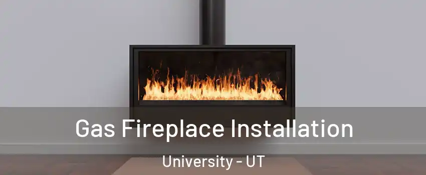 Gas Fireplace Installation University - UT