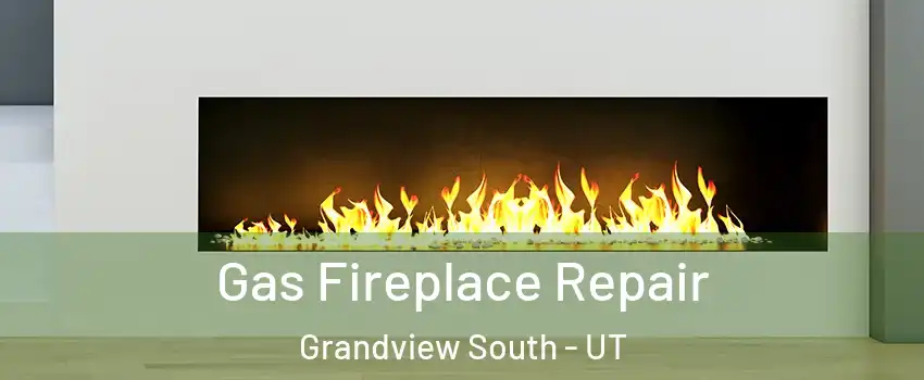 Gas Fireplace Repair Grandview South - UT