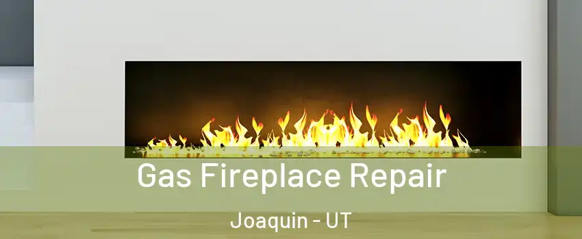 Gas Fireplace Repair Joaquin - UT