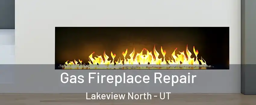 Gas Fireplace Repair Lakeview North - UT
