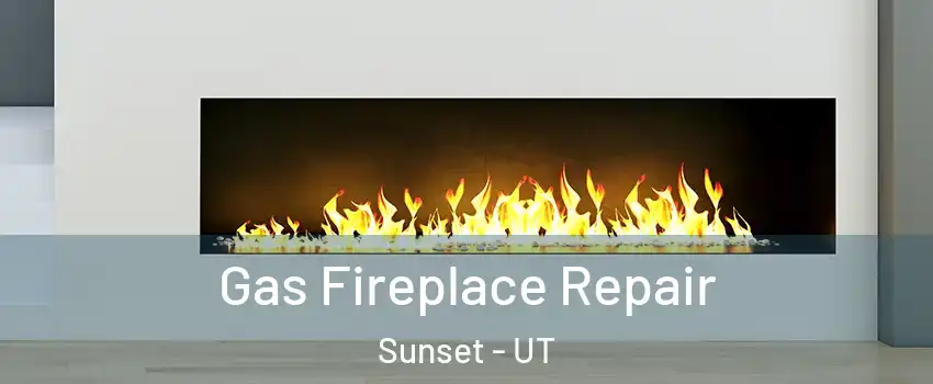 Gas Fireplace Repair Sunset - UT
