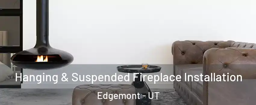 Hanging & Suspended Fireplace Installation Edgemont - UT