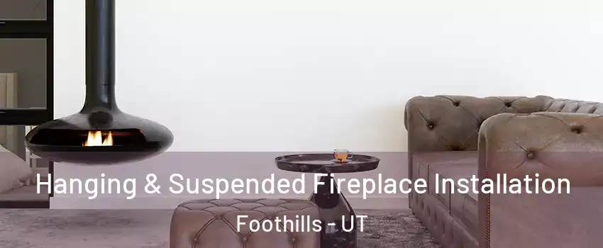 Hanging & Suspended Fireplace Installation Foothills - UT
