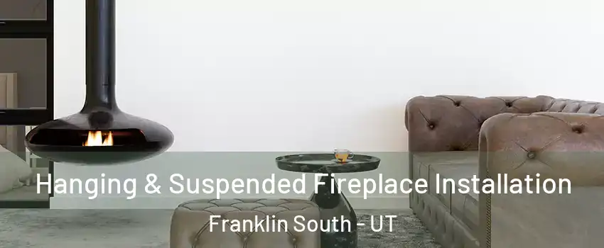 Hanging & Suspended Fireplace Installation Franklin South - UT