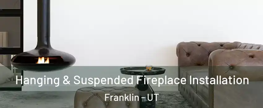 Hanging & Suspended Fireplace Installation Franklin - UT