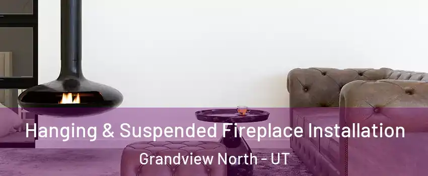 Hanging & Suspended Fireplace Installation Grandview North - UT