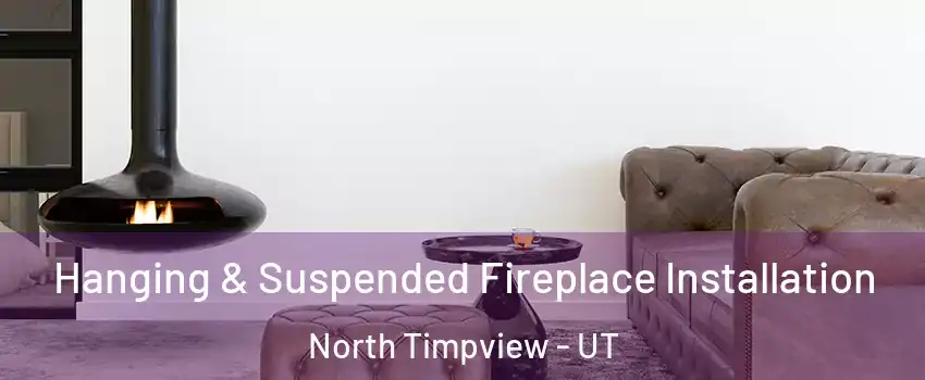 Hanging & Suspended Fireplace Installation North Timpview - UT