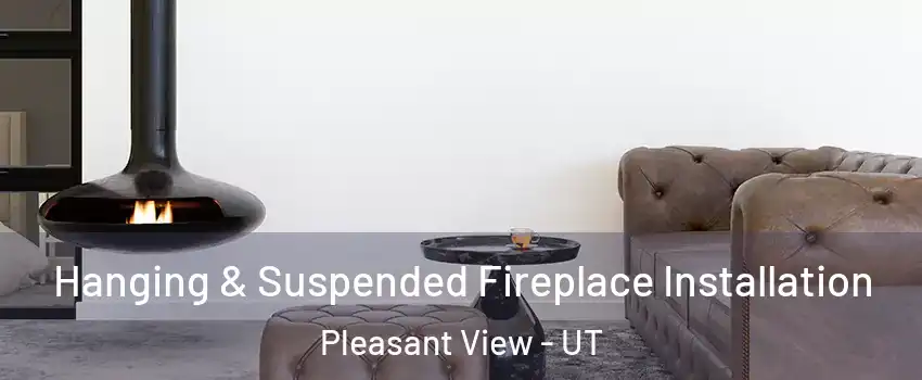 Hanging & Suspended Fireplace Installation Pleasant View - UT