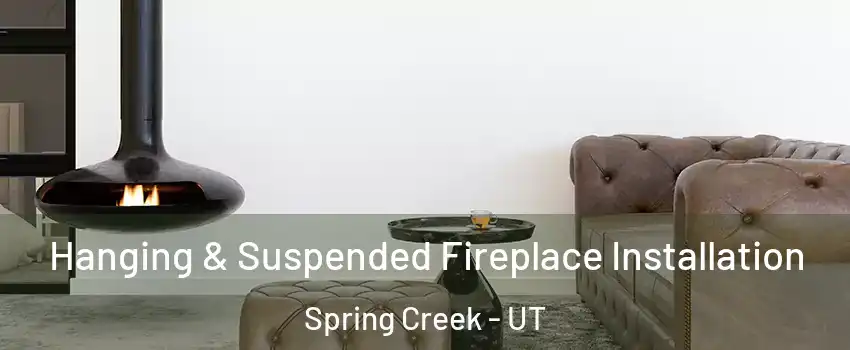Hanging & Suspended Fireplace Installation Spring Creek - UT