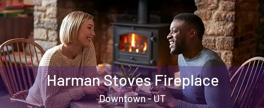 Harman Stoves Fireplace Downtown - UT