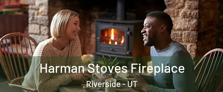 Harman Stoves Fireplace Riverside - UT
