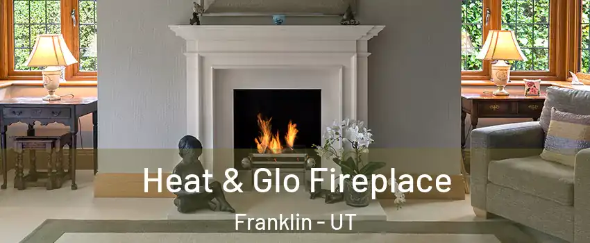 Heat & Glo Fireplace Franklin - UT
