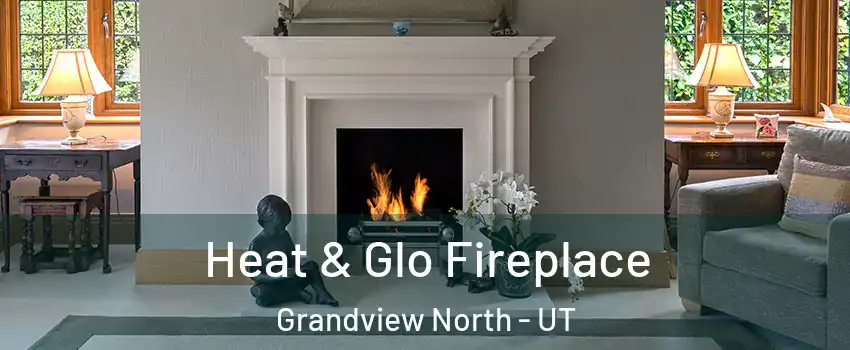 Heat & Glo Fireplace Grandview North - UT