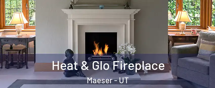 Heat & Glo Fireplace Maeser - UT