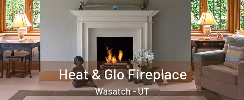 Heat & Glo Fireplace Wasatch - UT
