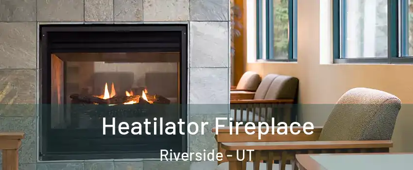 Heatilator Fireplace Riverside - UT