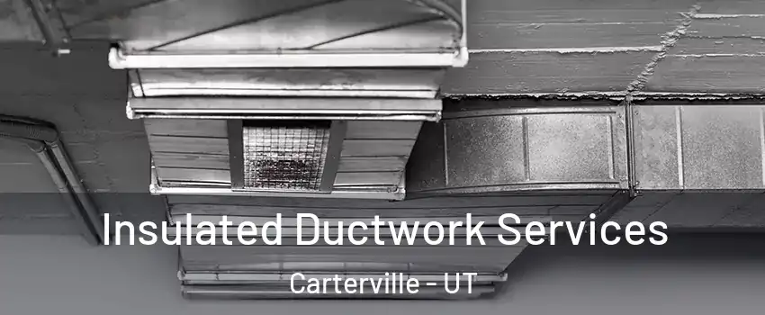 Insulated Ductwork Services Carterville - UT
