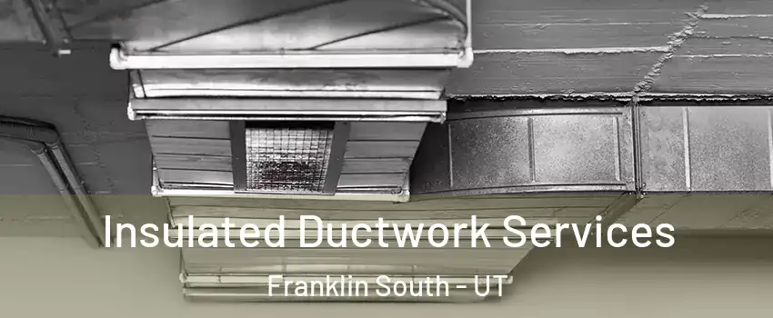 Insulated Ductwork Services Franklin South - UT