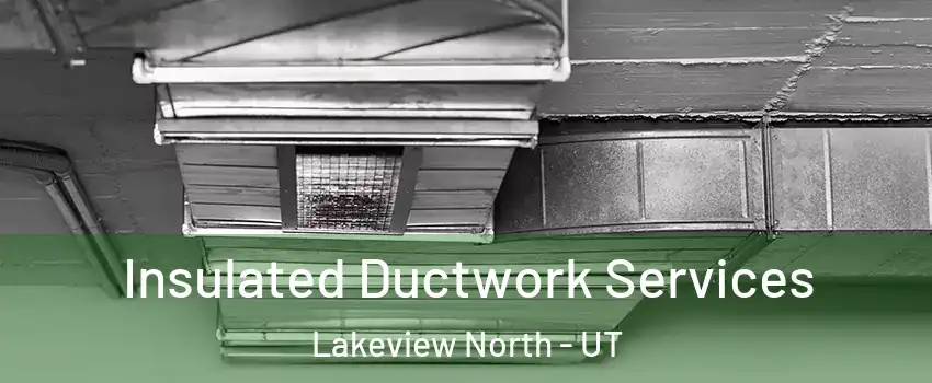 Insulated Ductwork Services Lakeview North - UT