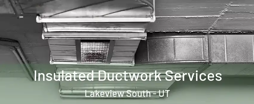 Insulated Ductwork Services Lakeview South - UT