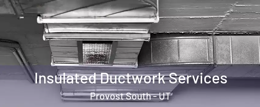 Insulated Ductwork Services Provost South - UT