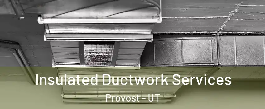Insulated Ductwork Services Provost - UT