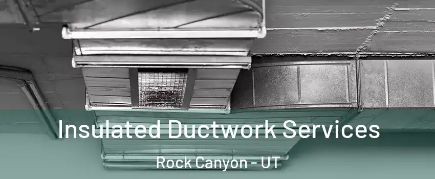 Insulated Ductwork Services Rock Canyon - UT