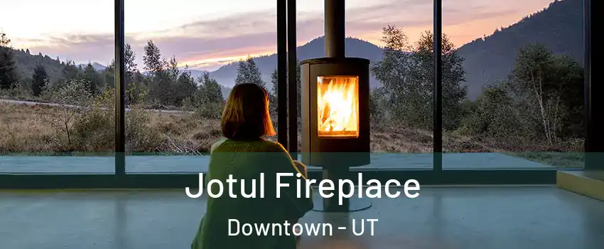 Jotul Fireplace Downtown - UT
