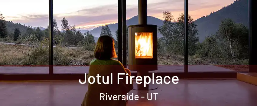 Jotul Fireplace Riverside - UT