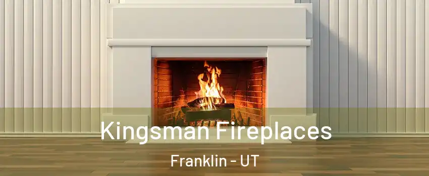 Kingsman Fireplaces Franklin - UT
