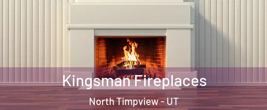 Kingsman Fireplaces North Timpview - UT