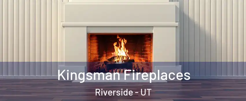 Kingsman Fireplaces Riverside - UT