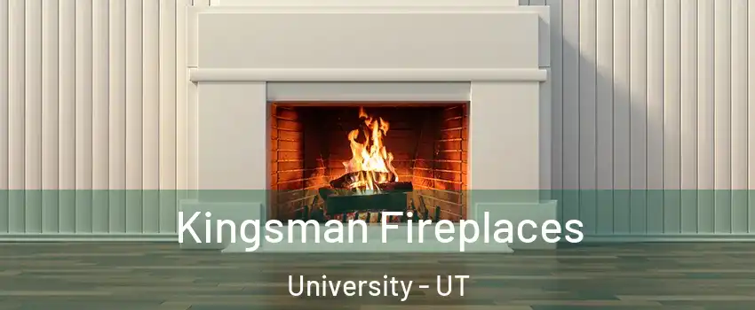 Kingsman Fireplaces University - UT