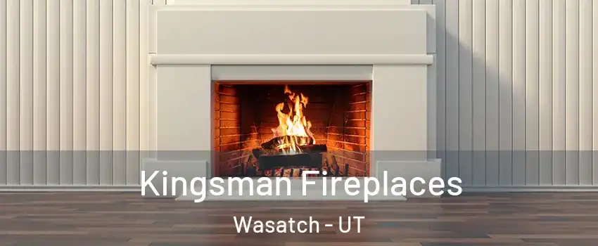 Kingsman Fireplaces Wasatch - UT