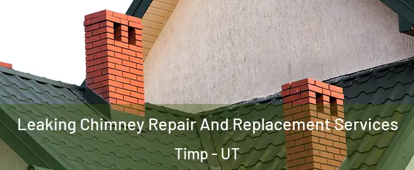 Leaking Chimney Repair And Replacement Services Timp - UT