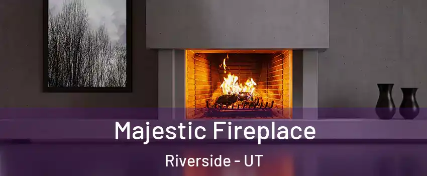 Majestic Fireplace Riverside - UT