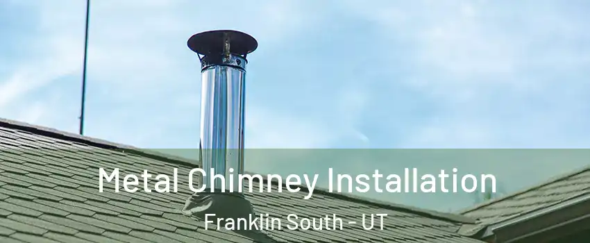 Metal Chimney Installation Franklin South - UT