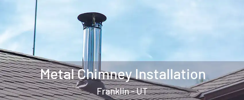 Metal Chimney Installation Franklin - UT