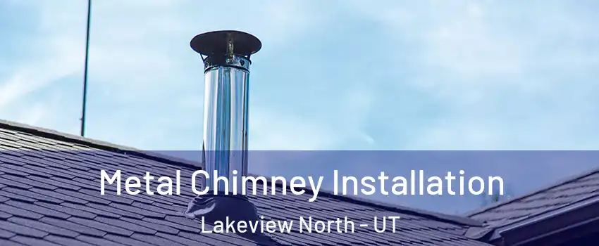 Metal Chimney Installation Lakeview North - UT