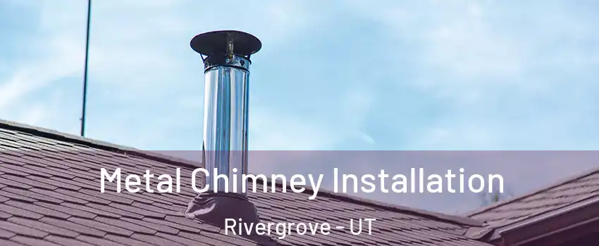 Metal Chimney Installation Rivergrove - UT